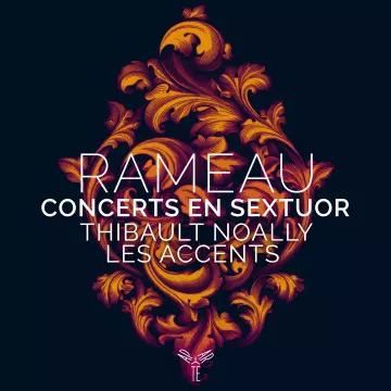 Rameau - Concerts en sextuor - Thibault Noally & Les Accents  [Albums]