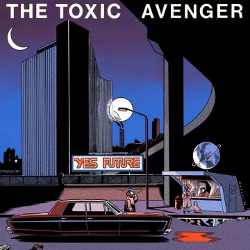 The Toxic Avenger - Yes Future [Albums]