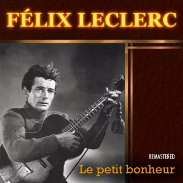 Félix Leclerc - Le petit bonheur (Remastered) [Albums]