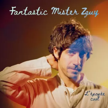 Fantastic Mister Zguy - L'Épopée Cool [Albums]