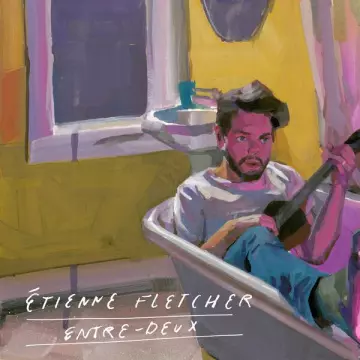 Étienne Fletcher - Entre-deux  [Albums]