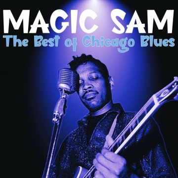 Magic Sam - The Best of Chicago Blues [Albums]