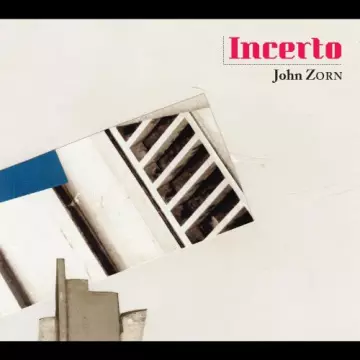 John Zorn - Incerto [Albums]