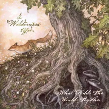 The Wilderness Yet - What Holds The World Together  [Albums]