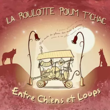 La Roulotte Poum Tchac - Entre Chiens et Loups [Albums]