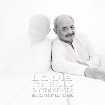 LOUIS CHÉDID & YVAN CASSAR - En noires et blanches (Parce que - La Collection) [Albums]