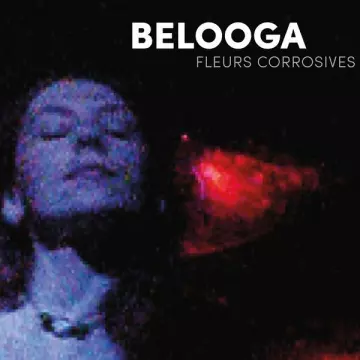 Belooga - Fleurs Corrosives  [Albums]