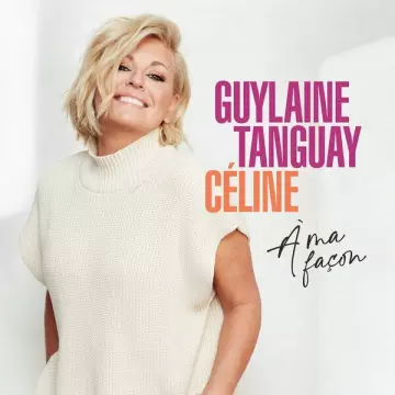 Guylaine Tanguay - Céline à ma façon [Albums]