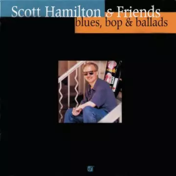 Scott Hamilton & Friends - Blues, Bop & Ballads [Albums]