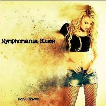 Ron D Bowes - Nymphomania Blues [Albums]