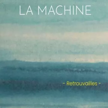 La Machine - Retrouvailles [Albums]
