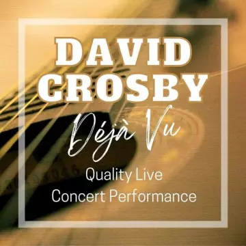 David Crosby - Déjà Vu Quality Live Concert Performance [Albums]