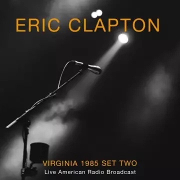Eric Clapton - Virginia 1985 Set Two - Live American Radio Broadcast (Live) [Albums]
