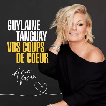 Guylaine Tanguay - Vos coups de coeur à ma façon [Albums]