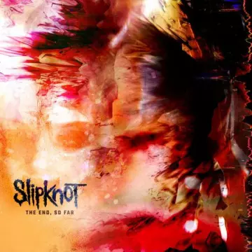 Slipknot - The End, So Far [Albums]