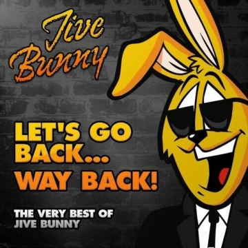 jive Bunny And The Mastermixers - Let's Go Back...way Back! (The Very Best of Jive Bunny) [Albums]