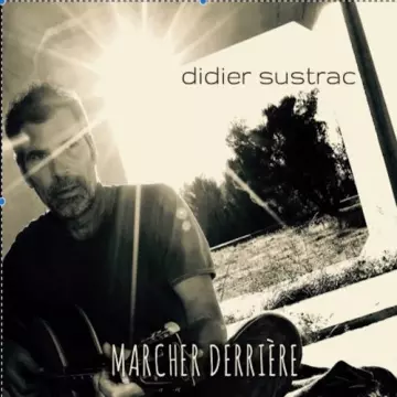 Didier Sustrac - Marcher derrière [Albums]