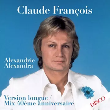 Claude François-Alexandrie Alexandra (Mix 40ème anniversaire) (Version longue) [Albums]