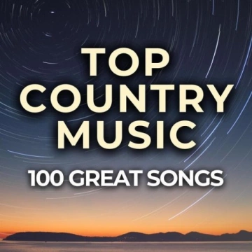 Top Country Music 100 Great Songs (2024) [Albums]
