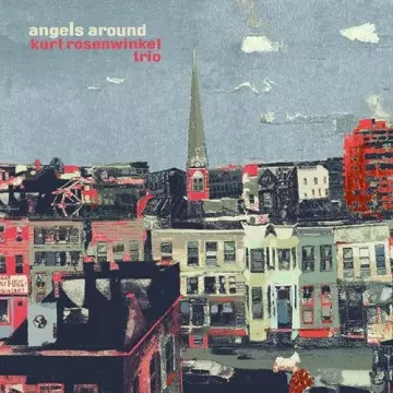 Kurt Rosenwinkel Trio - Angels Around [Albums]