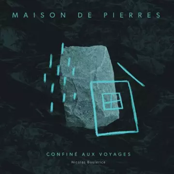 Nicolas Boulerice, Frederic Samson - Maison de pierres - Confiné aux voyages [Albums]