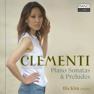 Ilia Kim - Clementi Piano Sonatas & Preludes [Albums]