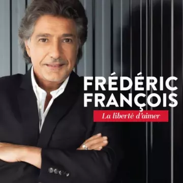 Frédéric François - La liberté d'aimer  [Albums]