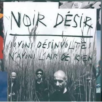 Noir Désir - Soyons Désinvoltes, N'Ayons L'Air De Rien  [Albums]