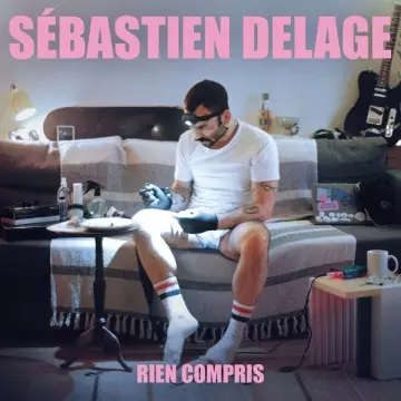 Sébastien Delage - Rien Compris [Albums]