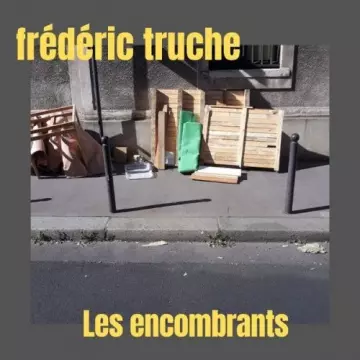 Frédéric Truche - Les encombrants [Albums]