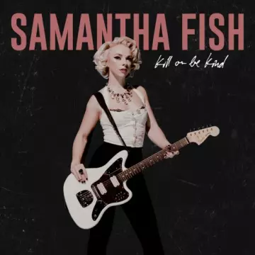 Samantha Fish - Kill or Be Kind [Albums]