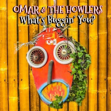 Omar & The Howlers - What's Buggin' You? [Albums]