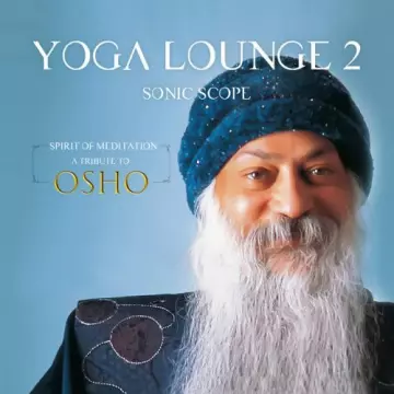 Sonic Scope - Yoga Lounge 2 Spirit of Meditation - A Tribute to Osho [Albums]