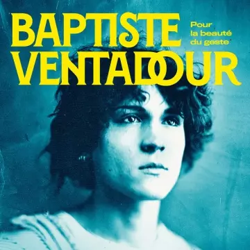 Baptiste Ventadour - Pour la beauté du geste [Albums]