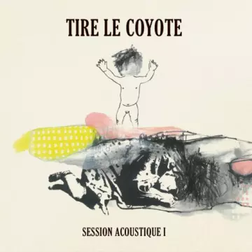 Tire le coyote - Session acoustique 1  [Albums]