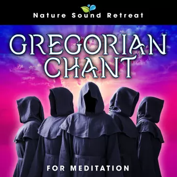 Nature Sound Retreat - Gregorian Chant for Meditation [Albums]