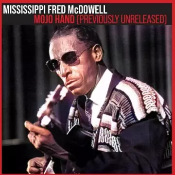 Mississippi Fred McDowell - Mojo Hand Previously Unreleased [Albums]