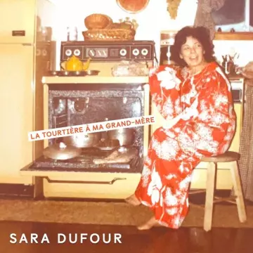 Sara Dufour - La tourtière à ma grand-mère  [Albums]