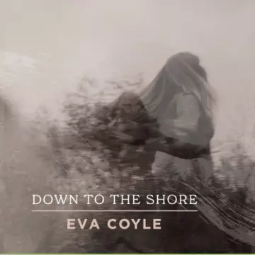Eva Coyle - Down To The Shore [Albums]