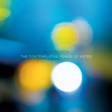 ALI FERGUSON - The Contemplative Power Of Water  [Albums]