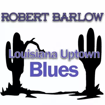 Robert Barlow - Louisiana Uptown Blues [Albums]