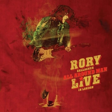 Rory Gallagher - All Around Man – Live In London (Deluxe) [Albums]