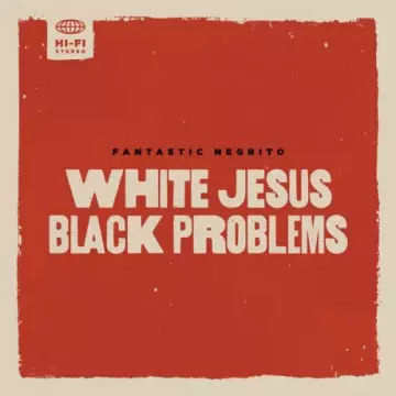 Fantastic Negrito - White Jesus Black Problems [Albums]