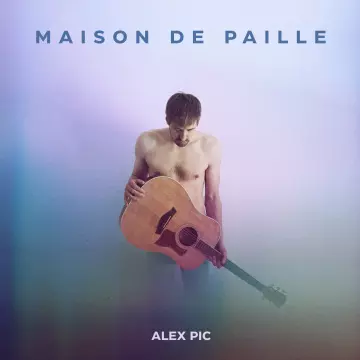 Alex Pic - Maison de Paille  [Albums]
