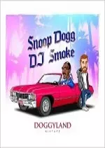 DJ Smoke Presents Snoop Dogg - Doggyland [Mixtape] 2017 [Albums]