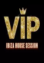 VIP Ibiza House Session 2017 [Albums]