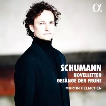 Schumann - Novelleten & Gesänge der Frühe - Martin Helmchen [Albums]