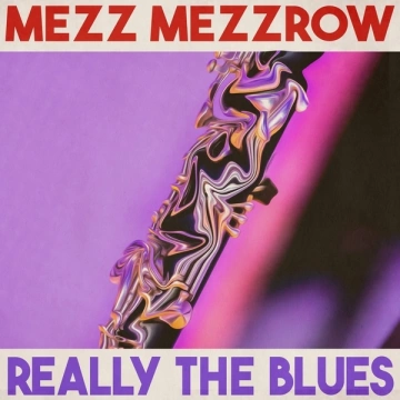 Mezz Mezzrow - Really the Blues (Remastered 2014) [Albums]