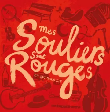 Mes Souliers Sont Rouges - Ce qui nous lie [Albums]