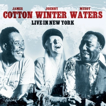 Muddy Waters, Johnny Winter & James Cotton - Live In New York (2023) [Albums]